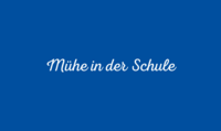 Weisser Text auf blau: "Mühe in der Schule"