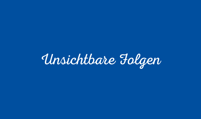 Weisser Text auf blau: "Unsichtbare Folgen"