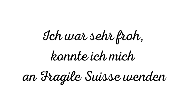Ich war sehr froh, konnte ich mich an Fragile Suisse wenden